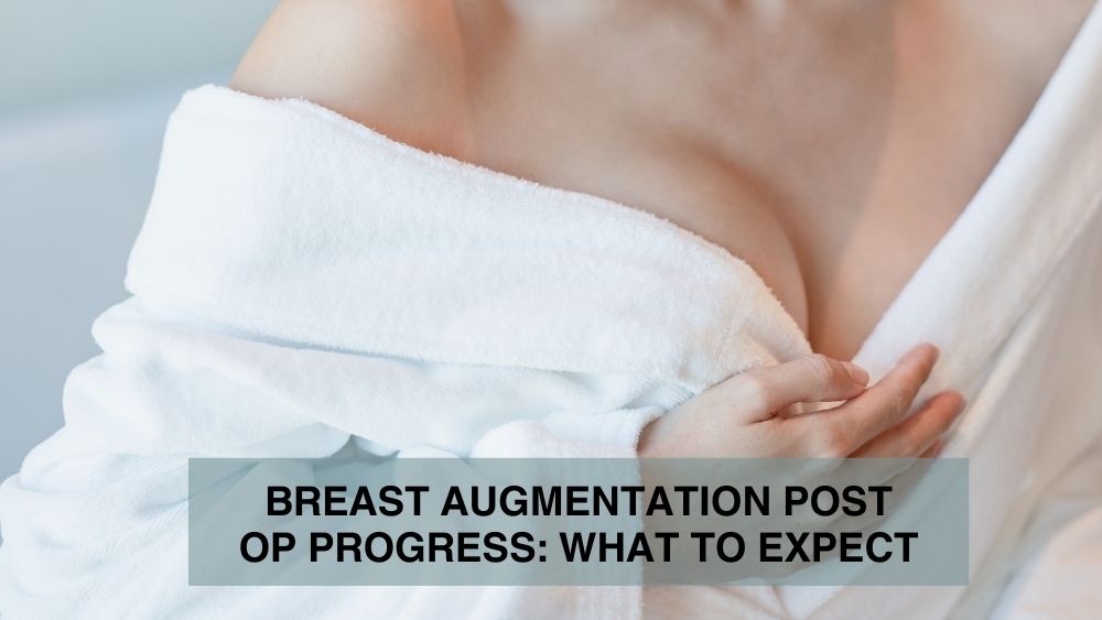 Breast Augmentation Post Op Progress What to Expect