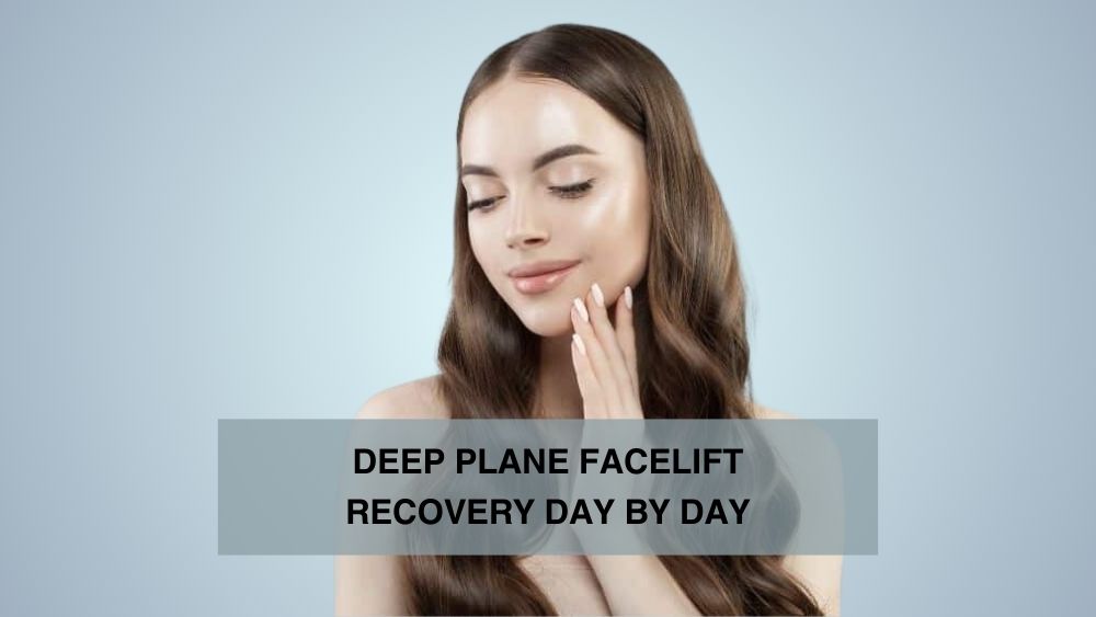 Deep Plane Facelift Recovery Day by Day: What to Expect