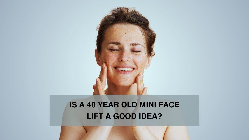 Is a 40 Year Old Mini Face Lift a Good Idea?