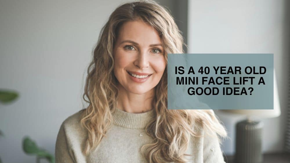 Is a 40 Year Old Mini Face Lift a Good Idea