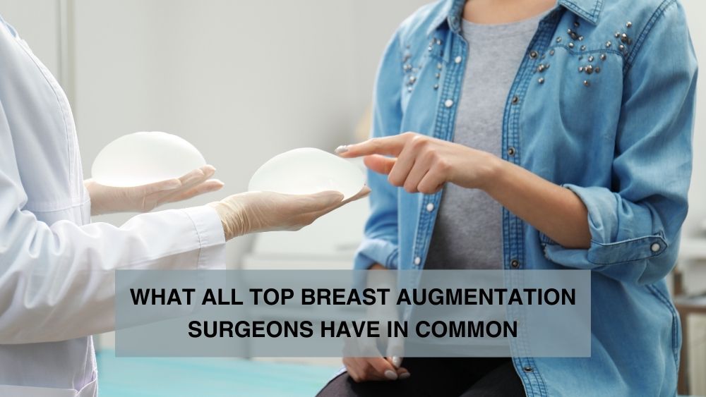 What All Top Breast Augmentation Surgeons Have in Common