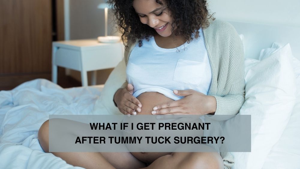 What if I Get Pregnant After Tummy Tuck Surgery?